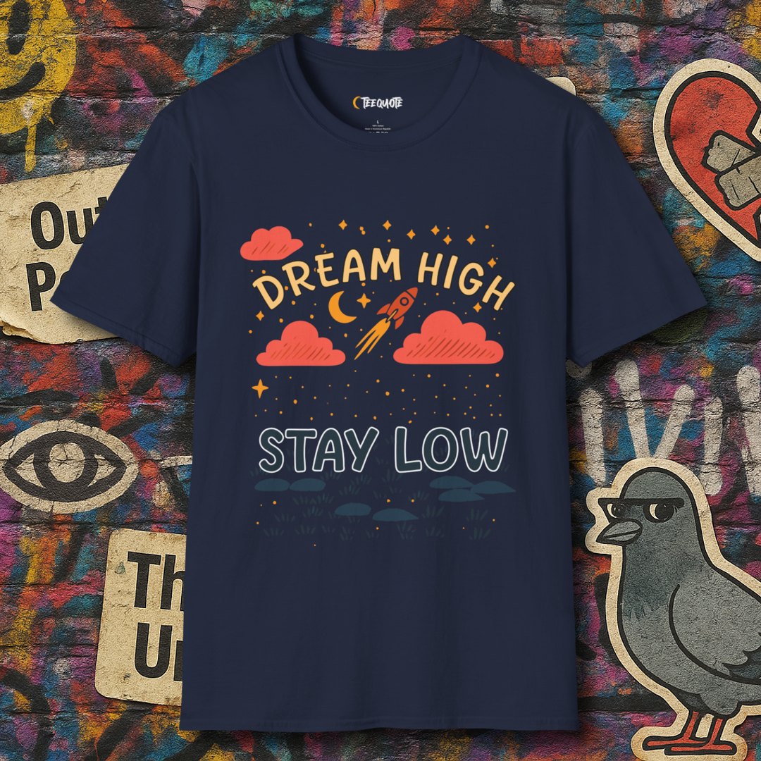 Dream high stay low