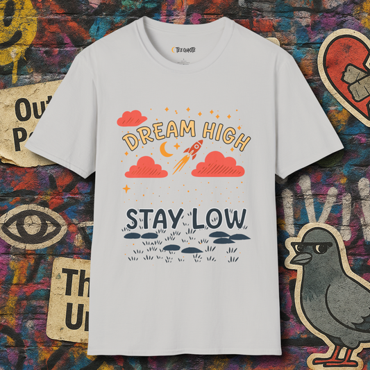 Dream high stay low