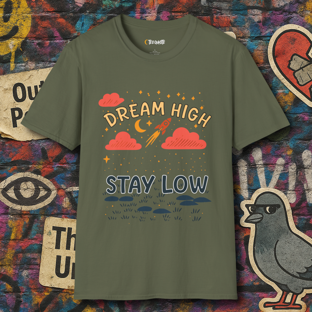 Dream high stay low
