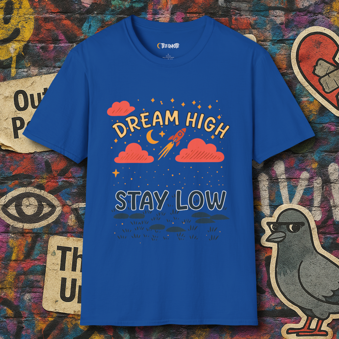 Dream high stay low