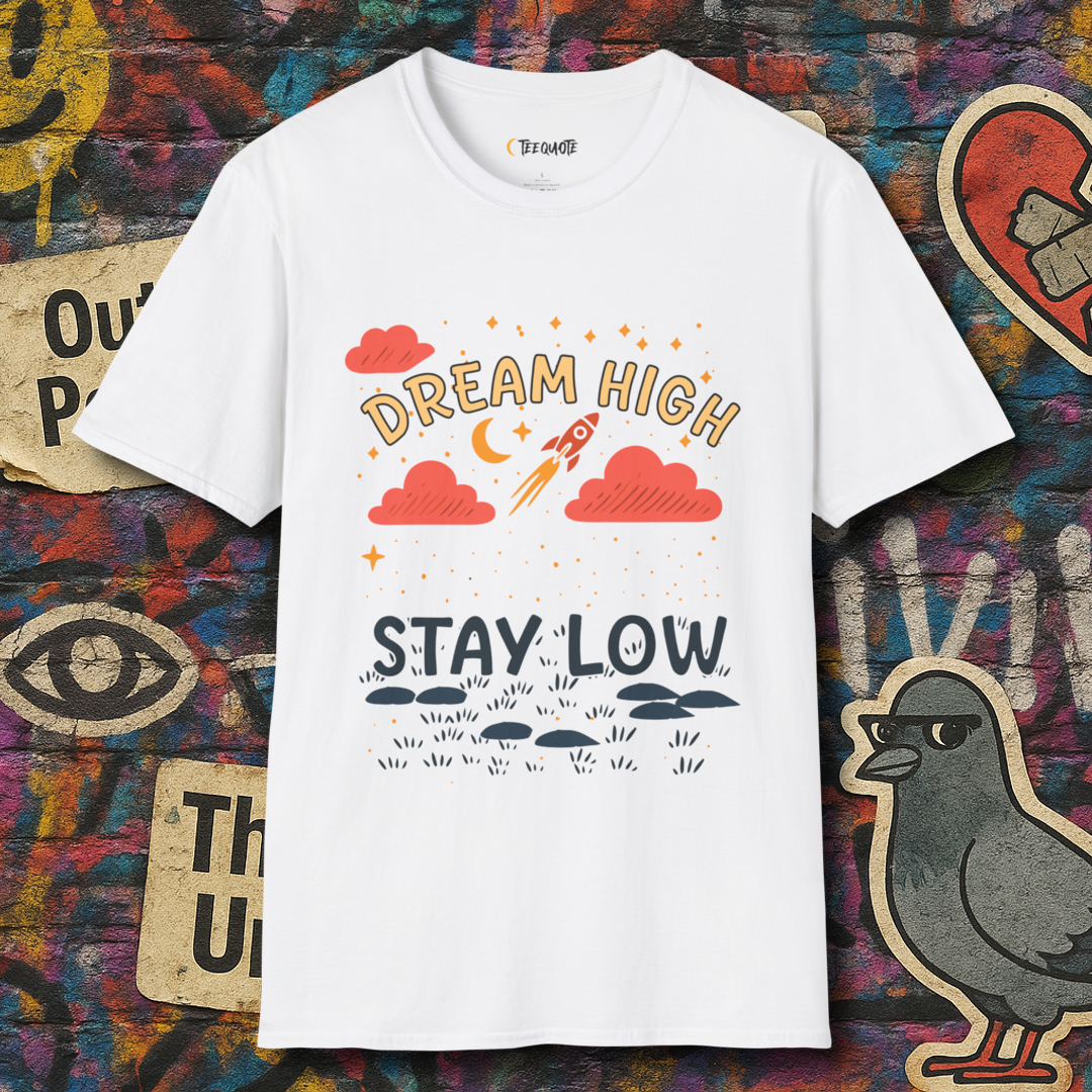 Dream high stay low
