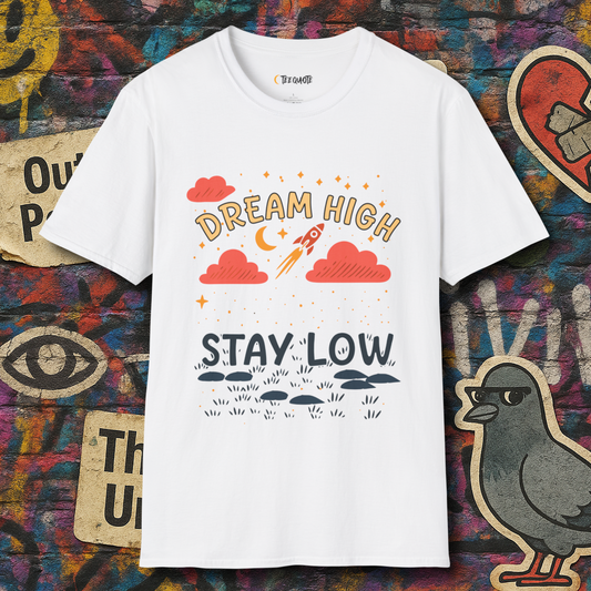 Dream high stay low